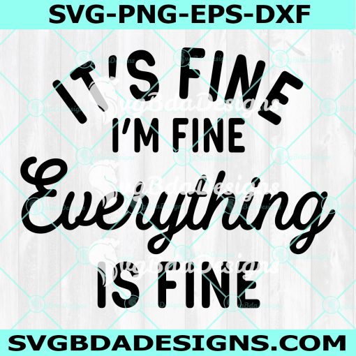 Its Fine I'm Fine Everything Is Fine SVG, Its Fine SVG ,Im Fine SVG, Sarcastic Svg, Quarantine Svg, Digital Download