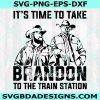 It's Time To Take Brandon To The Train Station SVG, America Cowboy Svg, Digital Download