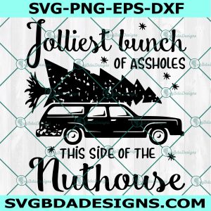 Jolliest bunch of assholes this side of the nuthouse Svg, Christmas SVG