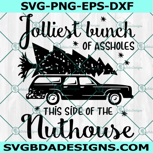Jolliest bunch of assholes this side of the nuthouse Svg, Jolliest bunch of assholes Svg, Christmas SVG, Digital Download