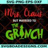 Mrs. Claus But Married To The Grinch Svg, Grinch Face Svg, The Grinch Svg, Grinchmas Svg, Digital Download