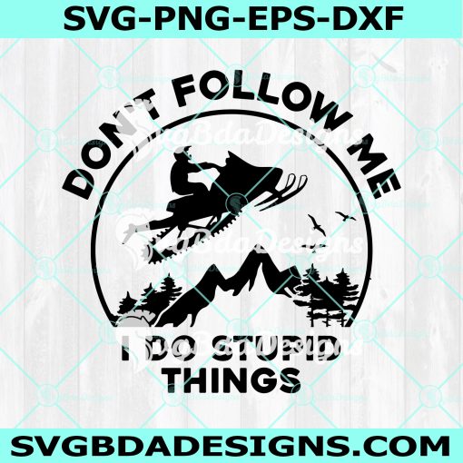 Snowmobile Ride SVG, Don't Follow Me Svg, I Do Stupid Things Svg, Snowmobile Life svg, Digital Download