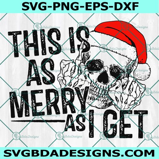This is as merry as i get Svg, Skull With Santa Hat Svg, Skeleton Santa Hat Christmas Svg, Digital Download