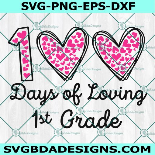 100 Days of Loving 1st grade Svg, 100th day of school teacher svg, 100 Days of school Svg, Digital Download