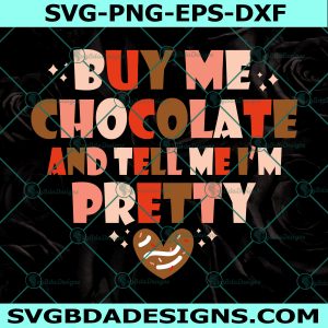 Buy Me Chocolate And Tell Me I'm PrettySvg, Funny Valentine's Svg, Valentine's Day Sublimation Design, Retro Valentine's  Svg, Digital Download