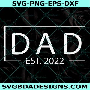 Dad Est 2022 Svg, Dad Est 2021 Svg, Fathers Day Gifts, Gifts For Birthday Presents svg, Cute Birthday Ideas Svg, Digital Download