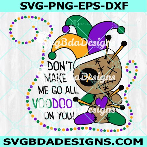 Don't Make Me Go All Voodoo On You Svg, Voodoo Svg, Mardi Gras svg, Fat Tuesday svg, Digital Download