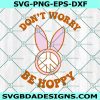 Don't Worry Be Hoppy Svg Easter Bunny Svg, Easter Svg, Be Hoppy Svg, Digital Download
