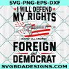 I Will Defend My Rights Against All Enemies Foreign And Democrat svg, Digital Download