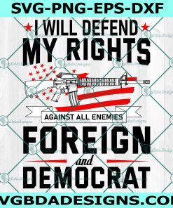 I Will Defend My Rights Against All Enemies Foreign And Democrat svg, Digital Download