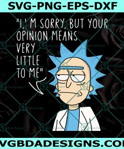 I'm Sorry But Your Opinion means very little to me Svg, Rick and Morty Spoof American Anime Top Svg ,Digital Download