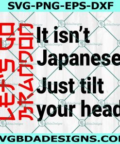 It Isn’t Japanese Just Tilt Your Head svg, Let's go Brandon Svg, Let go brandon svg, Digital Download