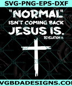 Normal Isn't Coming Back Jesus Svg, Jesus Svg, Christian Svg, Gods Svg, Faith Svg, Digital Download
