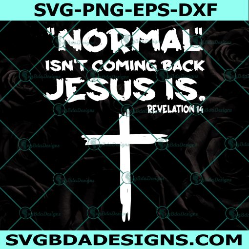 Normal Isn't Coming Back Jesus Svg, Jesus Svg, Christian Svg, Gods Svg, Faith Svg, Digital Download