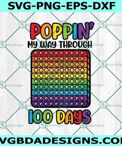 Poppin My Way Through 100 Days Svg, 100th Day of School Svg, Fidget Toy Svg, Pop It Svg, Rainbow Svg, Instant Download
