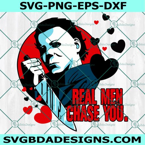 Real men chase you Svg, Michael Meyers Svg, Horror Movies Svg, red hearts Svg, Halloween Svg, Valentine’s Day svg, Digital Download