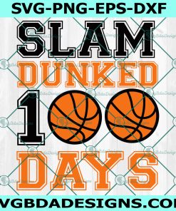 Slam Dunked 100 days SVG, 100 days of school svg, basketball 100 days of school Svg, boys 100 days of school Svg, Digital Download