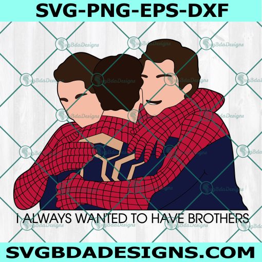 Spider-Man I Always Wanted To Have Brothers SVG, Spider-man Svg, Marvel Movie SVG, Digital Download