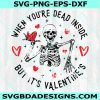 When You're Dead Inside But It's Valentine's Svg, Valentine Skeleton Svg, Dancing Skeletons Svg, Funny Valentine Svg, Digital Download
