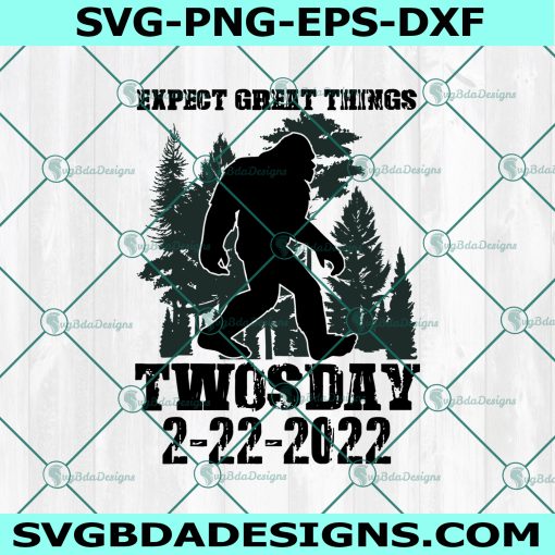 Expect Great Things Twosday 2-22-22 Svg, Bigfoot Happy Twosday Svg, Happy Twosday Svg, Bigfoot Svg, February 22 2022  Svg, Instant Download