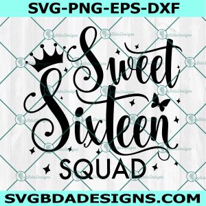Sweet Sixteen Squad SVG, Sweet Sixteen SVG, Sweet 16 SVG, 16th birthday Svg, Instant Download