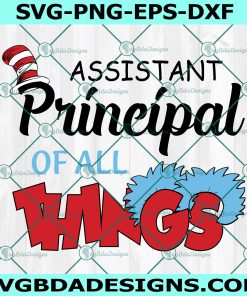 Assistant Principal of All Things Svg, Read Across America Svg, Teacher Svg, School Svg, File For Cricut, File For Silhouette, Instant Download