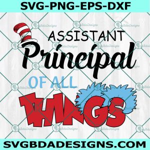 Assistant Principal of All Things Svg, Read Across America Svg, Teacher Svg, School Svg, File For Cricut, File For Silhouette, Instant Download