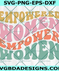 Empowered Women Empower Women svg, International Women's Day SVG, Women Day empower Svg, Positive quote svg, Retro svg, File For Cricut, File For Silhouette, Instant Download
