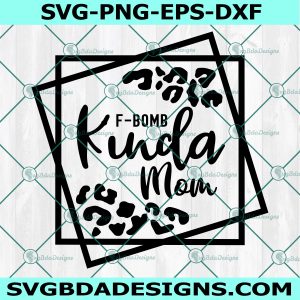 F-Bomb Kinda Mom SVG, Kinda Mom svg, Mother day svg