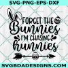 Forget The Bunnies I'm Chasing Hunnies Svg Png Eps Dxf, Easter Bunny Svg, Happy Easter Svg, Boy's Easter Svg, File For Cricut, File For Silhouette, Instant Download