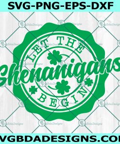 Let The Shenanigans Begin Svg, Clover Svg, Lucky Svg, Funny St Patricks Day Svg, File For Cricut, File For Silhouette, Instant Download