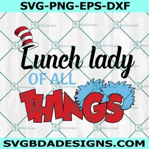 Lunch Lady of All Things Svg, Read Across America Svg, Teacher Svg, Dr. Seuss Svg, File For Cricut, File For Silhouette, Instant Download