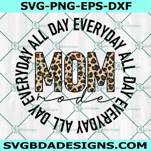 Mom mode all day everday Svg, Mama Leopard Svg, Mom life Svg, Mother's Day Svg,  File For Cricut, File For Silhouette, Instant Download