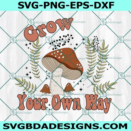 Mushroom Grow Your Own Way Funny Svg, Mushroom Svg, File For Cricut, File For Silhouette , Instant Download