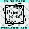 Perfectly Imperfect SVG, Geometric svg, Christian svg, Leopard SVG, File For Cricut, File For Silhouette, Instant Download