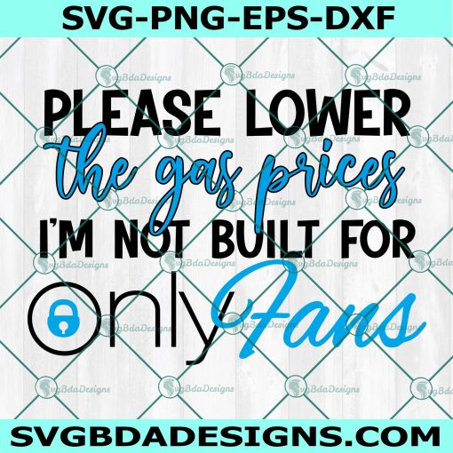 Please Lower The Gas Prices I'm Not Built For OnlyFans Svg, Gas Pump Svg, FJB Svg, miss me yet svg,  File For Cricut, File For Silhouette, Instant Download