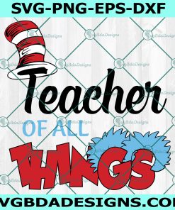 Teacher of All Things Svg, Read Across America Svg, Teacher Svg, Dr. Seuss Svg, File For Cricut, File For Silhouette, Instant Download