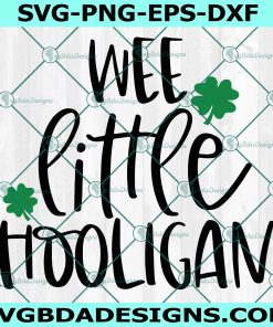 Wee Little Hooligan St. Patricks Day SVG, Four Leaf Clover svg
