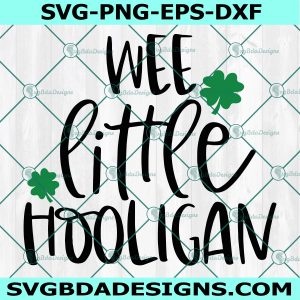 Wee Little Hooligan St. Patricks Day SVG, Four Leaf Clover svg, Funny St Patricks Day Svg, File For Cricut, File For Silhouette, Instant Download