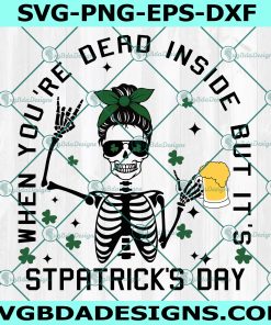 When You're Dead Inside But It's St.Patrick's day Svg, St patricks messy bun svg, St patrick's day skeleton svg, For Cricut, File For Silhouette, Instant Download