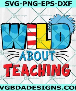 Wild About Teaching Svg, Read Across America Svg, Teacher Svg, Dr. Seuss Svg, File For Cricut, File For Silhouette, Instant Download