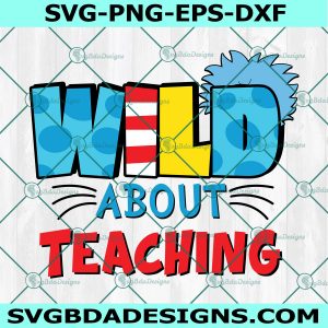 Wild About Teaching Svg, Read Across America Svg, Teacher Svg, Dr. Seuss Svg, File For Cricut, File For Silhouette, Instant Download