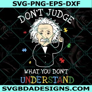 Don't Judge SVG, What you don't understand Svg, Autism Awareness Svg, File For Cricut, File For Silhouette, Instant Download