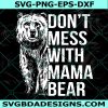 Don't Mess With Mama Bear Svg, Mama Bear Svg, Mom Life Svg, Mother's Day 2022 Svg, File For Cricut, File For Silhouette, Instant Download