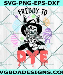 Freddy to dye SVG, Horror Easter SVG, Funny Easter svg, Easter DAy svg, File For Cricut, File For Silhouette, Instant Download
