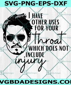 I have other uses for your throat Svg, Johnny Depp Svg, Amber Heard Svg, justice for Johnny Svg, Hearsay Svg, File For Cricut, File For Silhouette, Instant Download