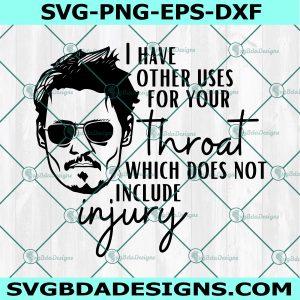 I have other uses for your throat Svg, Johnny Depp Svg, Amber Heard Svg, justice for Johnny Svg, Hearsay Svg, File For Cricut, File For Silhouette, Instant Download