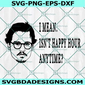 Isn’t Happy Hour Anytime? Svg, That's Hearsay Svg, Call For Hearsay Svg, Justice For Johnny Depp Svg, File For Cricut, File For Silhouette, Instant Download