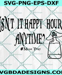 Isn’t it Happy Hour Anytime Mega Pint Pirates SVG, Mega Pint Svg, Pirates Svg, File For Cricut, File For Silhouette, Instant Download