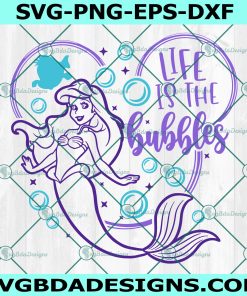 Life is The Bubbles Svg, Ariel Svg, Little Mermaid Svg